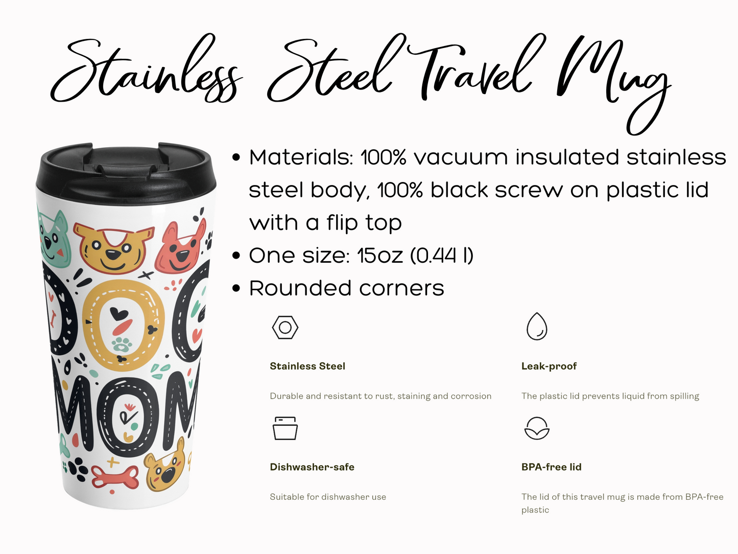 Alt text: "Colorful stainless steel travel mug with dog-themed design on a white background. Features include vacuum insulation, 15oz size, a black flip-top lid, and rounded corners. Keywords highlight it as leak-proof, dishwasher-safe, and BPA-free."