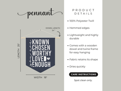 Banner with text: "You are known, chosen, worthy, loved, enough." Product details: 25"x18", polyester, wooden dowel, durable, spot clean only.