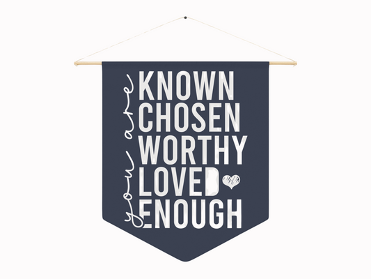 A navy banner with bold white text reads: "You are Known, Chosen, Worthy, Loved, Enough" in a motivational tone, with a small heart graphic.