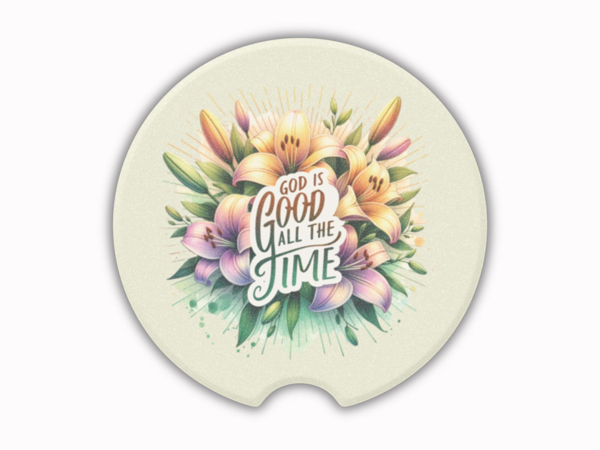 Round car coaster featuring vibrant lilies and leaves, centered around the text "God is good all the time," conveying a positive and uplifting message.