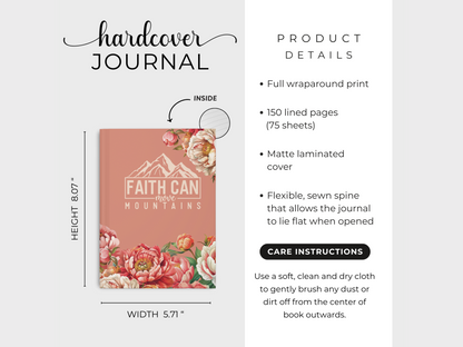 Hardcover journal with pink floral cover, featuring "Faith Can Move Mountains" text. Dimensions: 8.07" height, 5.71" width. Includes 150 lined pages. Matte laminated, flexible spine. Product details and care instructions on the side.