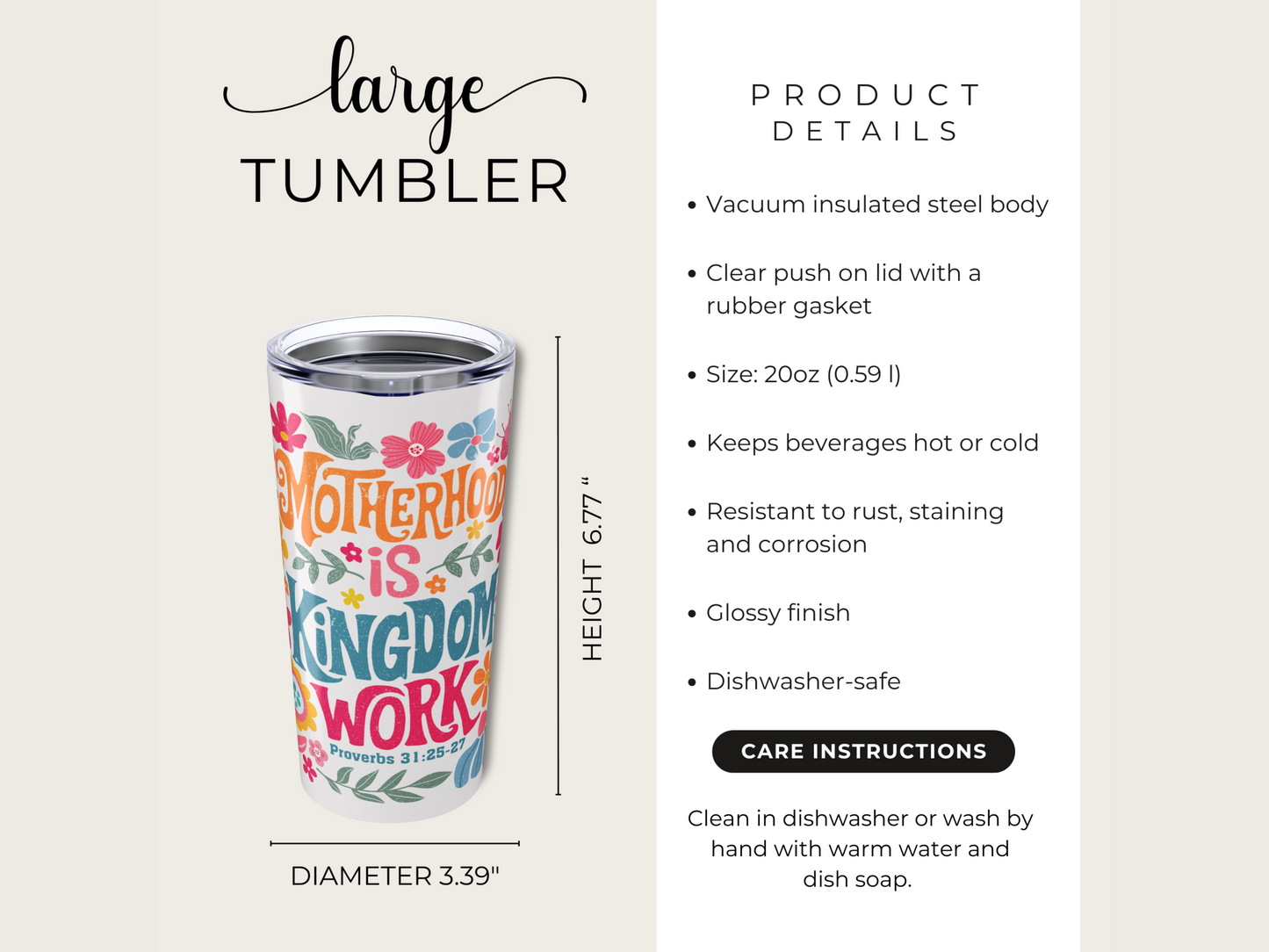 Colorful tumbler with 'Motherhood is Kingdom Work' surrounded by flowers. Product details specify it's a vacuum insulated, dishwasher-safe tumbler with a glossy finish, size 20oz, resistant to rust. Tumbler dimensions: 6.77" height, 3.39" diameter.