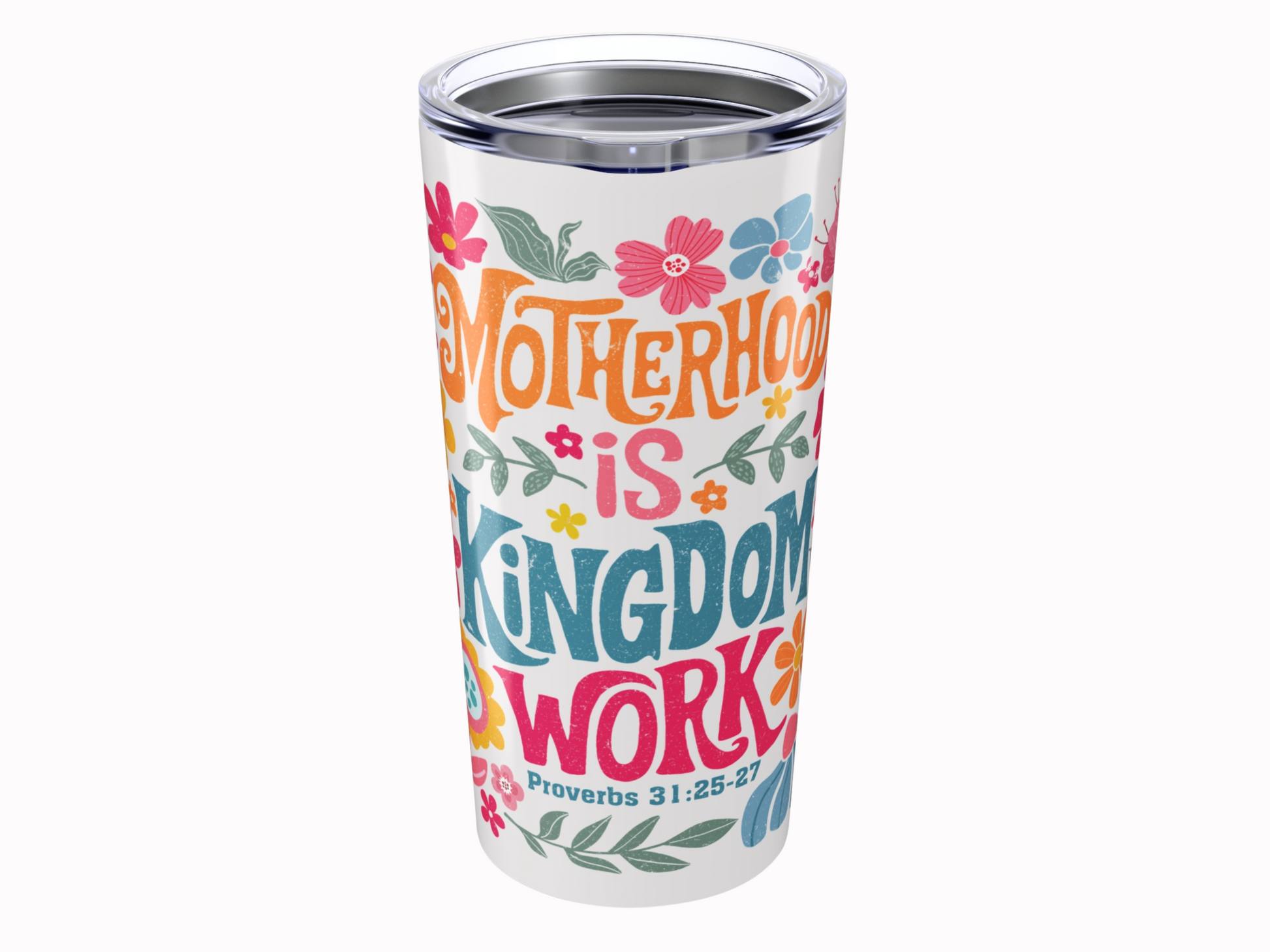 Tall tumbler with colorful floral design and the text "Motherhood is Kingdom Work. Proverbs 31:25-27" in vibrant, cheerful fonts.