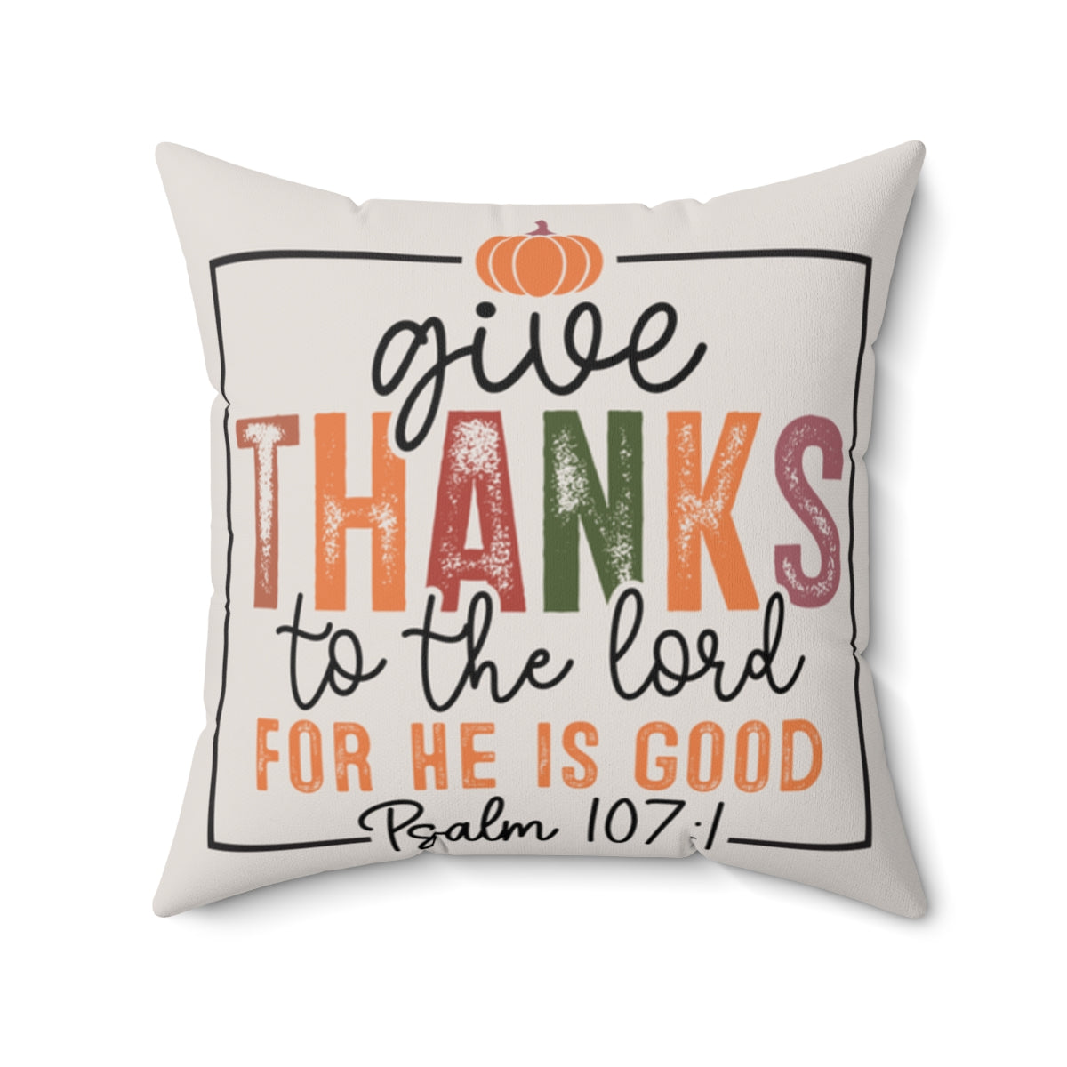 Decorative pillow with 'Give thanks to the Lord' text and pumpkin design on a white background. 20x20 size.