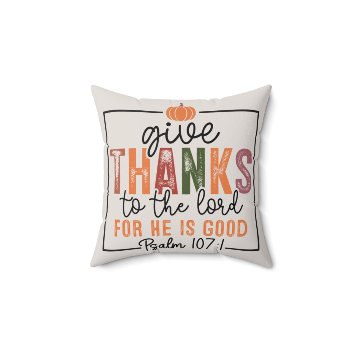 Decorative pillow with 'Give thanks to the Lord' text on a white background. 14x14 size.