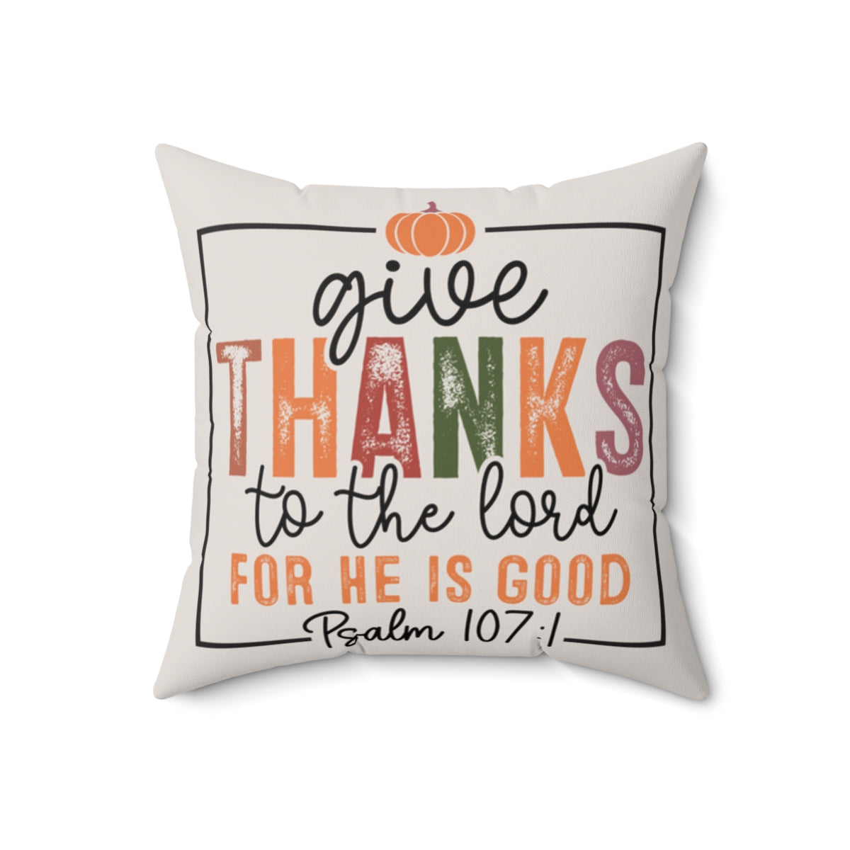Decorative pillow with 'Give thanks to the Lord' text and pumpkin design on a white background. 18x18 size.