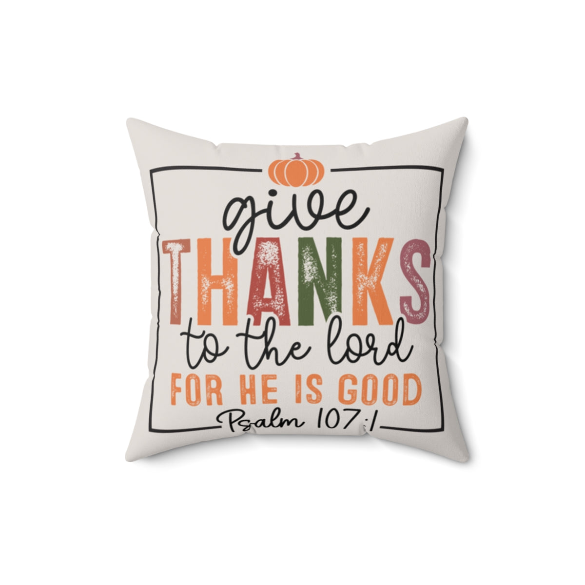 Decorative pillow with 'Give thanks to the Lord' text on a white background. 16x16 size.