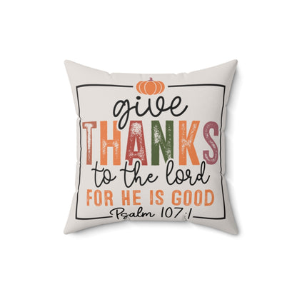 Decorative pillow with 'Give thanks to the Lord' text on a white background. 16x16 size.
